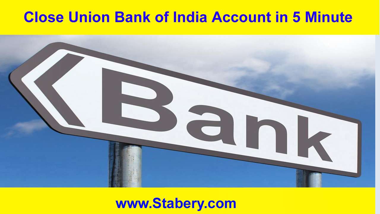 Close Union Bank of India Account in 5 Minute