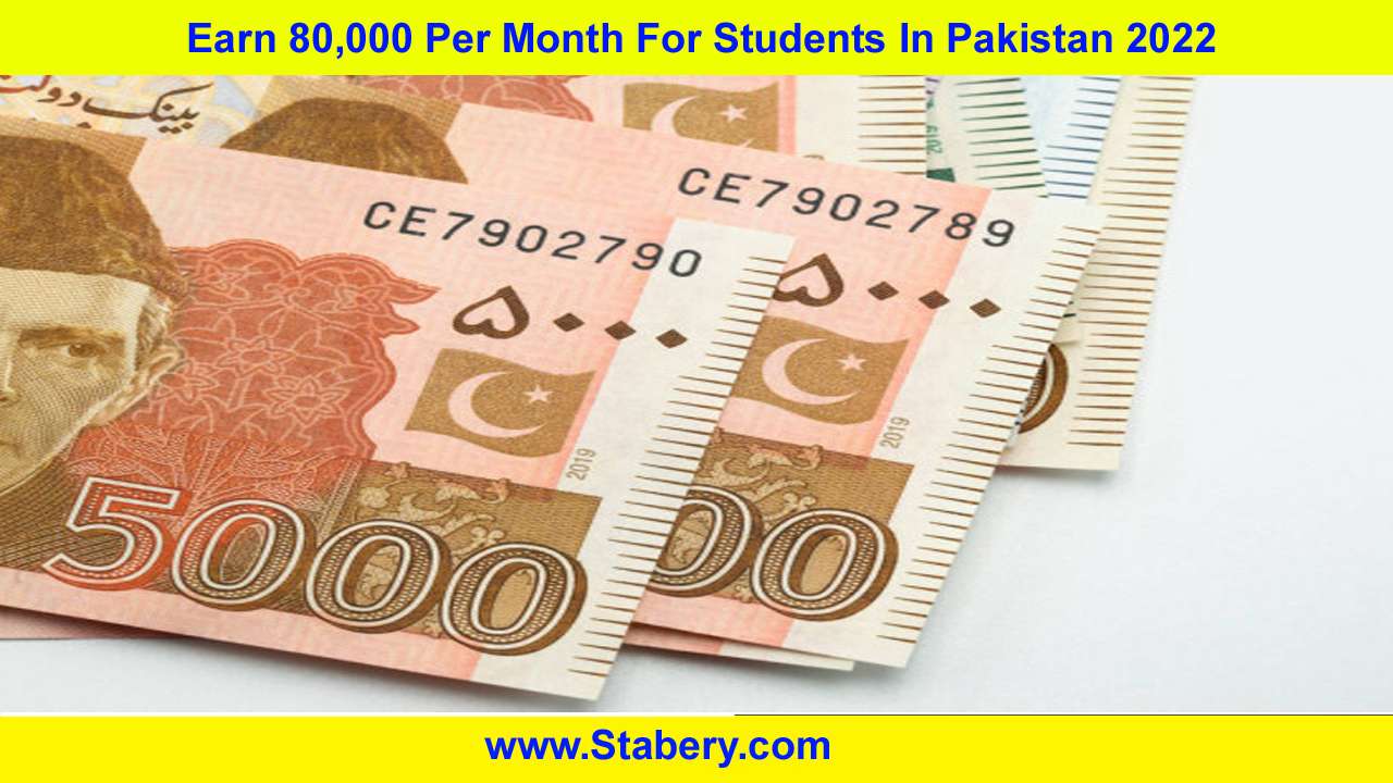 Earn 80,000 Per Month For Students In Pakistan 2022