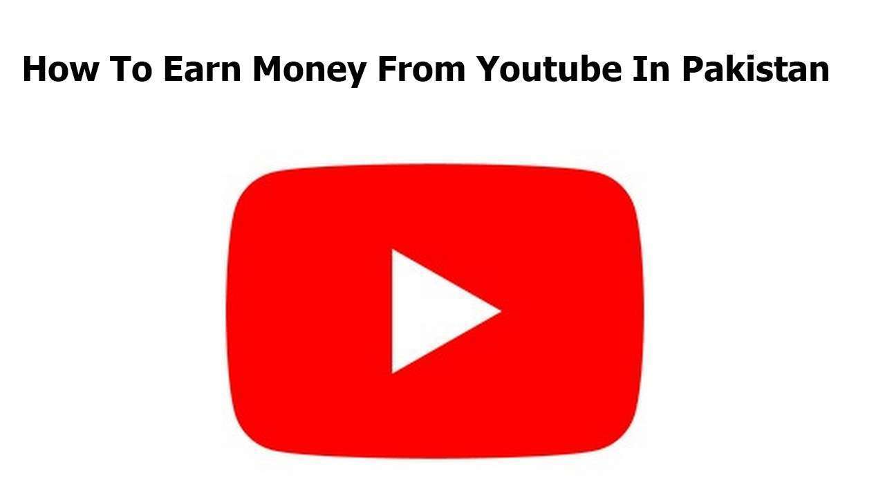 How To Earn Money From Youtube In Pakistan