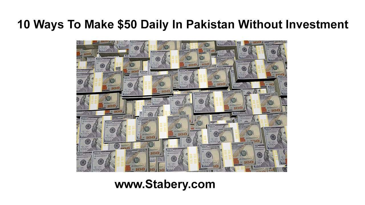10 Ways To Make $50 Daily In Pakistan Without Investment